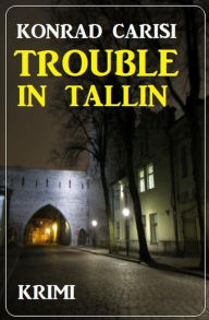 Title: Trouble in Tallinn: Krimi, Author: Konrad Carisi