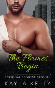 Title: The Flames Begin (Personal Request), Author: Kayla Kelly