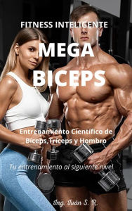 Title: Mega Bíceps: Entrenamiento Científico de bíceps, Trices y Hombro, Author: Ing. Iván