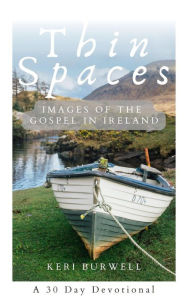 Title: Thin Spaces: Images of the Gospel in Ireland, Author: Keri Burwell