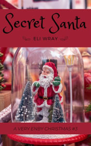 Title: Secret Santa (A Very Enby Christmas, #3), Author: Eli Wray