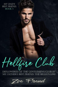 Title: Hellfire Club: Deflowered at the Gentlemen's Club by my Father's Best Friend, the Billionaire (My Dad's Best Friend, #5), Author: Zoe Freud