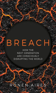 Title: Breach: How the Next Generation are Consciously Disrupting the World, Author: Ronen Aires