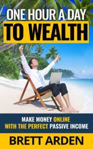 Title: One Hour A Day To Wealth, Author: Brett Arden