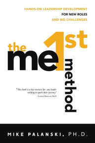 Title: The Me1st Method: Hands-On Leadership Development for New Roles and Big Challenges, Author: Mike Palanski