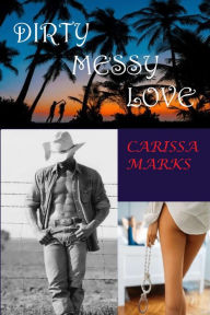 Title: Dirty Messy Love (Borderlands-Whitehall), Author: Carissa Marks