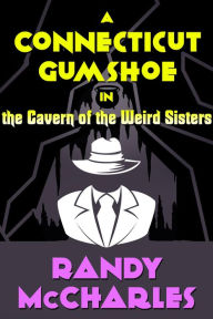 Title: A Connecticut Gumshoe in the Cavern of the Weird Sisters (Sam Sparrow, #3), Author: Randy McCharles