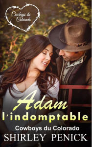 Title: Adam l'indomptable (Cowboy du Colorado, #2), Author: Shirley Penick