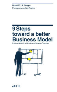 Title: 9 Steps Toward a Better Business Model (Entrepreneurship-Series, #1), Author: Rudolf T. A. Greger