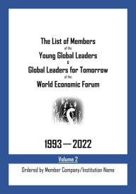 Title: The List of Members of the Young Global Leaders & Global Leaders for Tomorrow of the World Economic Forum: 1993-2022 Volume 2 - Ordered by Member Company/Institution Name, Author: My Two Cents