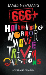 Title: James Newman's 666+ Hair-Raising Horror Movie Trivia Questions, Author: James Newman