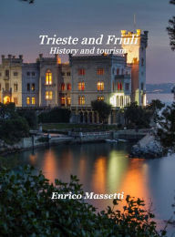 Title: Trieste and Friuli History, and Tourism, Author: Enrico Massetti