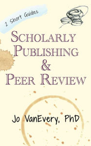 Title: Scholarly Publishing & Peer Review (Short Guides), Author: Jo VanEvery