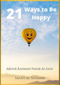 Title: 21 Ways to Be Happy, Author: Abdur Rahman Nasir As-Sadi