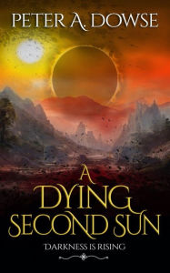 Title: A Dying Second Sun, Author: Peter A. Dowse