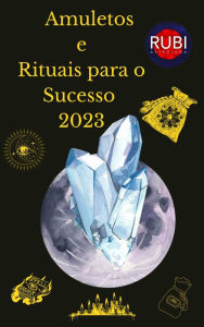 Title: Amuletos e Rituais para o Sucesso 2023, Author: Rubi Astrologa