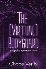 Title: The (Virtual) Bodyguard, Author: Chace Verity