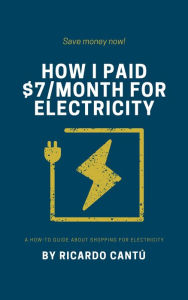 Title: How I Paid $7/month For Electricity, Author: Ricardo Cantu