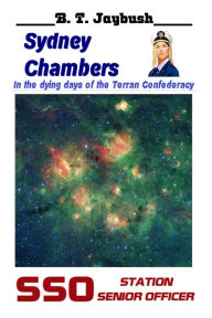 Title: Sydney Chambers: Senior Station Officer (The Confederacy (Sydney Chambers), #4), Author: B. T. Jaybush