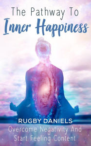 Title: The Pathway To Inner Happiness, Author: Rugby Daniels