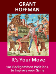 Title: It's Your Move: 101 Backgammon Positions to Improve your Game, Author: Grant Hoffman