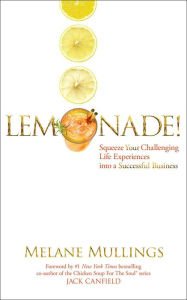 Title: Lemonade! Squeeze Your Challenging Life Experiences into a Successful Business, Author: Melane Mullings