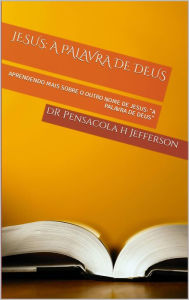 Title: Jesus: A palavra de deus, Author: DR PENSACOLA H JEFFERSON