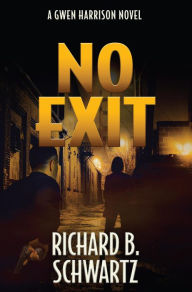 Title: No Exit: A Gwen Harrison Novel, Author: Richard B. Schwartz