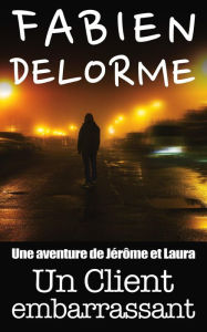 Title: Un Client embarrassant (Jérôme et Laura), Author: Fabien Delorme