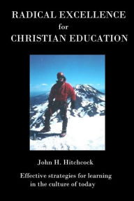 Title: Radical Excellence for Christian Schools, Author: John Hitchcock