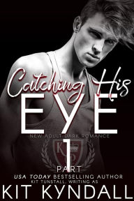 Title: Catching His Eye, Part 1 (Seen, #1), Author: Kit Kyndall