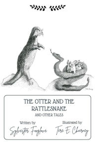 Title: The Otter and the Rattlesnake and Other Tales, Author: Sylvester Foxglove