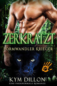 Title: Zerkratzt (Formwandler Krieger, #1), Author: Kym Dillon