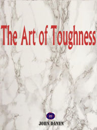 Title: The Art of Toughness, Author: John Danen