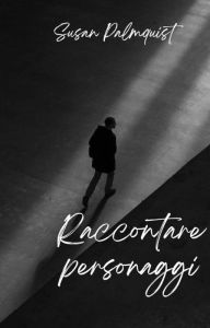 Title: Raccontare personaggi, Author: Susan Palmquist