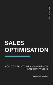 Title: How to Structure a Commission Plan That Works (Sales Optimisation, #1), Author: Richard Richie