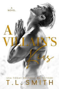 Title: A Villain's Kiss (A Villain's Story, #1), Author: T.L Smith