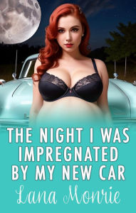 Title: The Night I Was Impregnated by My Brand New Car, Author: Lana Monrie