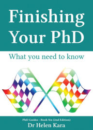 Title: Finishing Your PhD: What You Need To Know (PhD Knowledge, #6), Author: Helen Kara