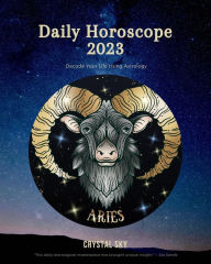 Title: Aries Daily Horoscope 2023 (Daily 2023, #1), Author: Crystal Sky