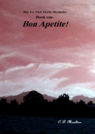 Title: Bon Appetite! (Det. Lt. Nick Storie Mysteries, #1), Author: C. D. Moulton