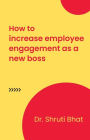 How To Increase Employee Engagement As A New Boss (Leadership and Organizational Development Executive Guide Series, #1)