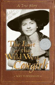 Title: The Last of the Wild West Cowgirls: A True Story, Author: Kay Turnbaugh