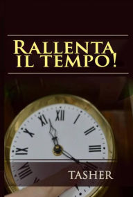 Title: Rallenta Il Tempo!, Author: T asher