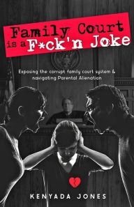 Title: Family Court is a F*ck'n Joke, Author: Kenyada Jones