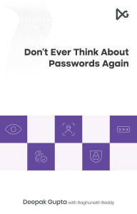 Title: Don't Ever Think About Passwords Again, Author: Deepak Gupta