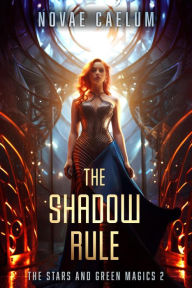 Title: The Shadow Rule (The Stars and Green Magics, #2), Author: Novae Caelum