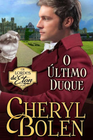 Title: O Último Duque (Lords of Eton, #3), Author: Cheryl Bolen