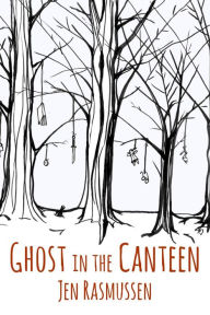 Title: Ghost in the Canteen (The Adventures of Lydia Trinket, #1), Author: Jen Rasmussen