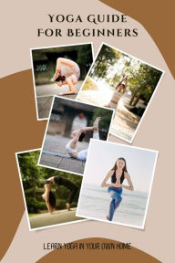 Title: Yoga Guide For Beginners - Learn Yoga in Your Own Home, Author: Patrick Johnson